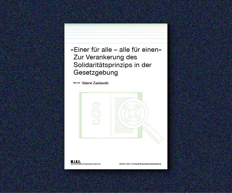 «Einer für alle – alle für einen» Zur Verankerung des Solidaritätsprinzips in der Gesetzgebung - W.I.R.E.